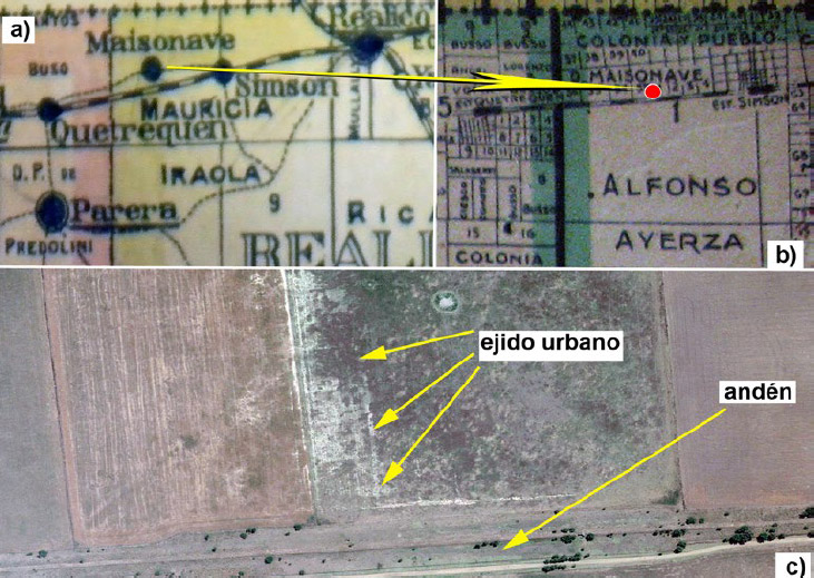 Figura 6. Posible detección de asentamiento urbano presente en la cartografía de Farinos (1919) y ausente en las posteriores. a: Mapa de Farinos donde se localiza el pueblo de Maisonave. b: Mapa de Lefrancois y Porri (1930) ausencia del poblado en dicha cartografía. c: Imagen obtenida del Google Earth en la cual se observa un posible ejido, además de la presencia de un andén